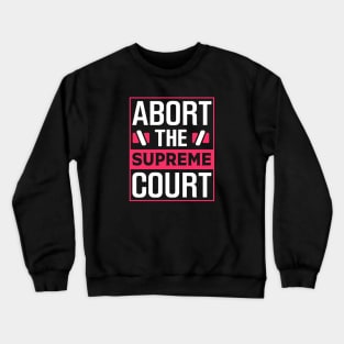 Abort The Supreme Court Crewneck Sweatshirt